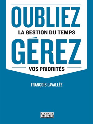 cover image of Oubliez la gestion du temps, gérez vos priorités
